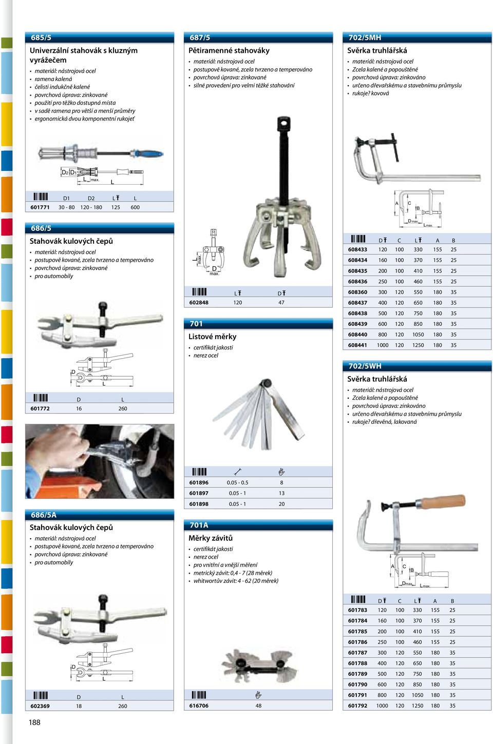kovová 1 2 601771 30-80 120-180 125 600 686/5 Stahovák kulových čepů pro automobily 601772 16 260 602848 120 47 701 istové měrky certifikát jakosti nerez ocel C 608433 120 100 330 155 25 608434 160