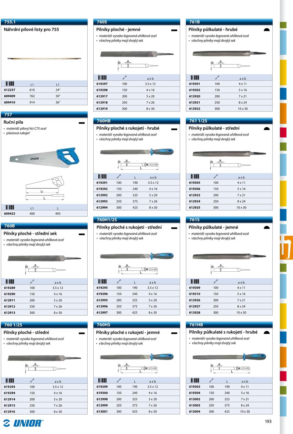 5 x 12 619298 150 4 x 16 612917 200 5 x 20 612918 250 7 x 26 612919 300 8 x 30 760H Pilníky ploché s rukojetí - hrubé 619301 100 4 x 11 619302 150 5 x 16 612920 200 7 x 21 612921 250 8 x 24 612922