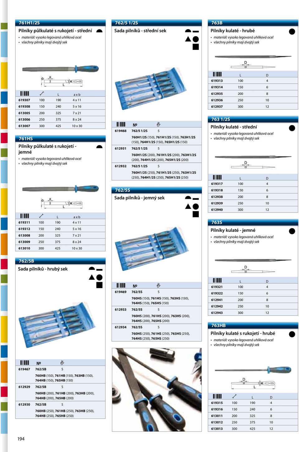 760H1/2S (150), 761H1/2S (150), 763H1/2S (150), 764H1/2S (150), 765H1/2S (150) 612931 762/5 1/2S 5 760H1/2S (200), 761H1/2S (200), 763H1/2S (200), 764H1/2S (200), 765H1/2S (200) 612932 762/5 1/2S 5