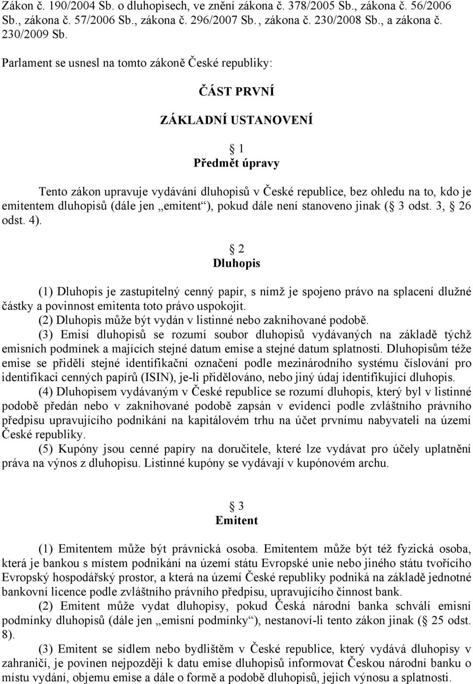 dluhopisů (dále jen emitent ), pokud dále není stanoveno jinak ( 3 odst. 3, 26 odst. 4).