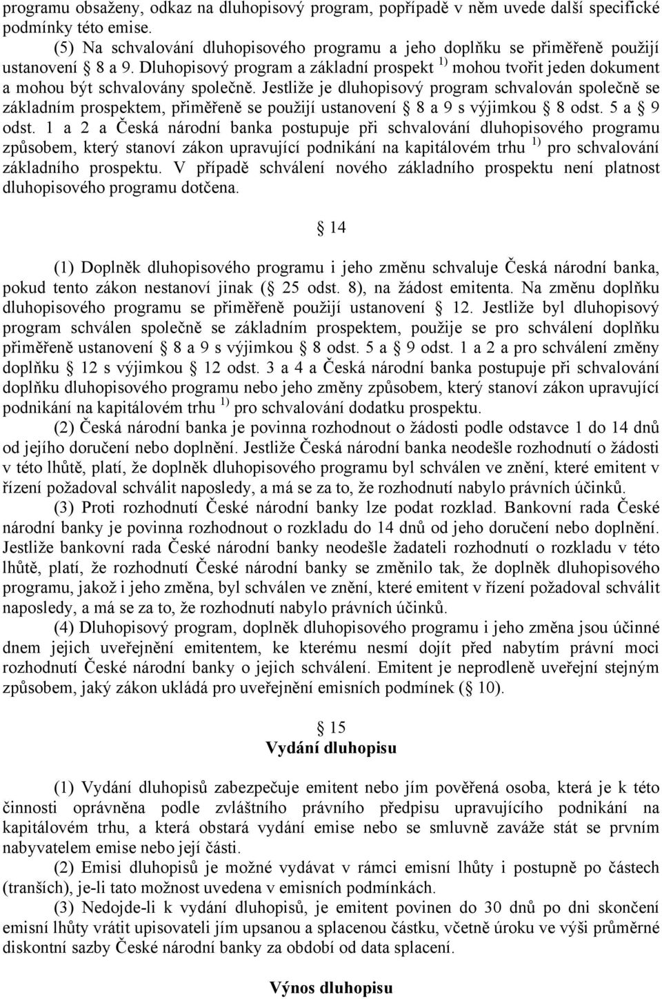 Jestliže je dluhopisový program schvalován společně se základním prospektem, přiměřeně se použijí ustanovení 8 a 9 s výjimkou 8 odst. 5 a 9 odst.