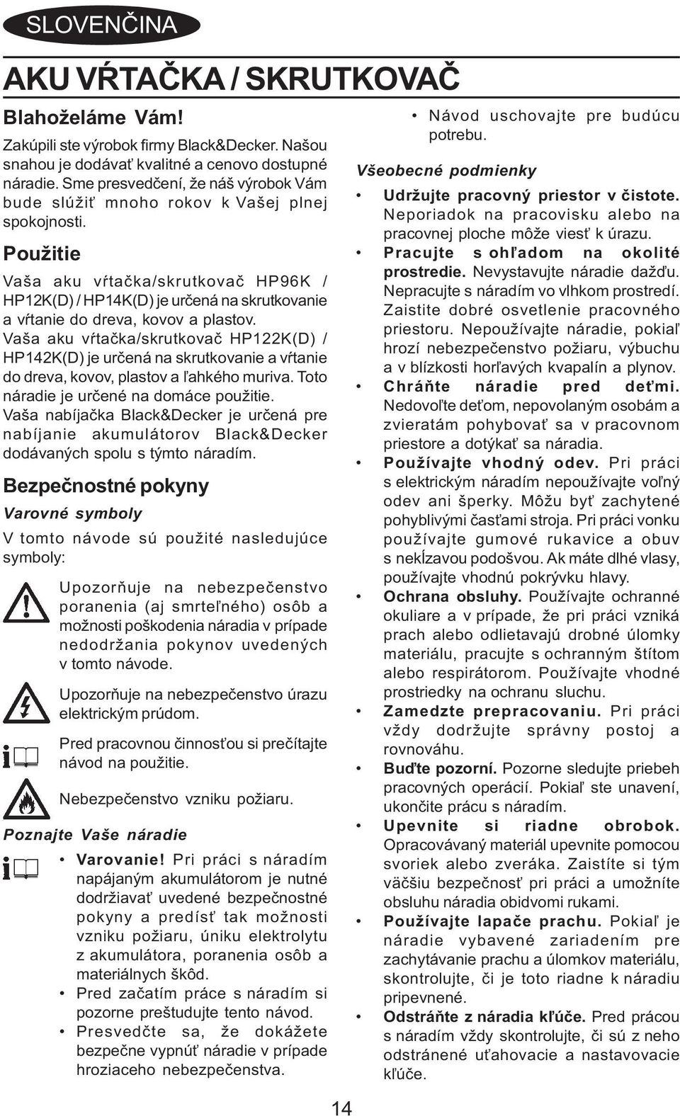 Použitie Vaša aku vàtaèka/skrutkovaè HP96K / HP12K(D) / HP14K(D) je urèená na skrutkovanie a vàtanie do dreva, kovov a plastov.