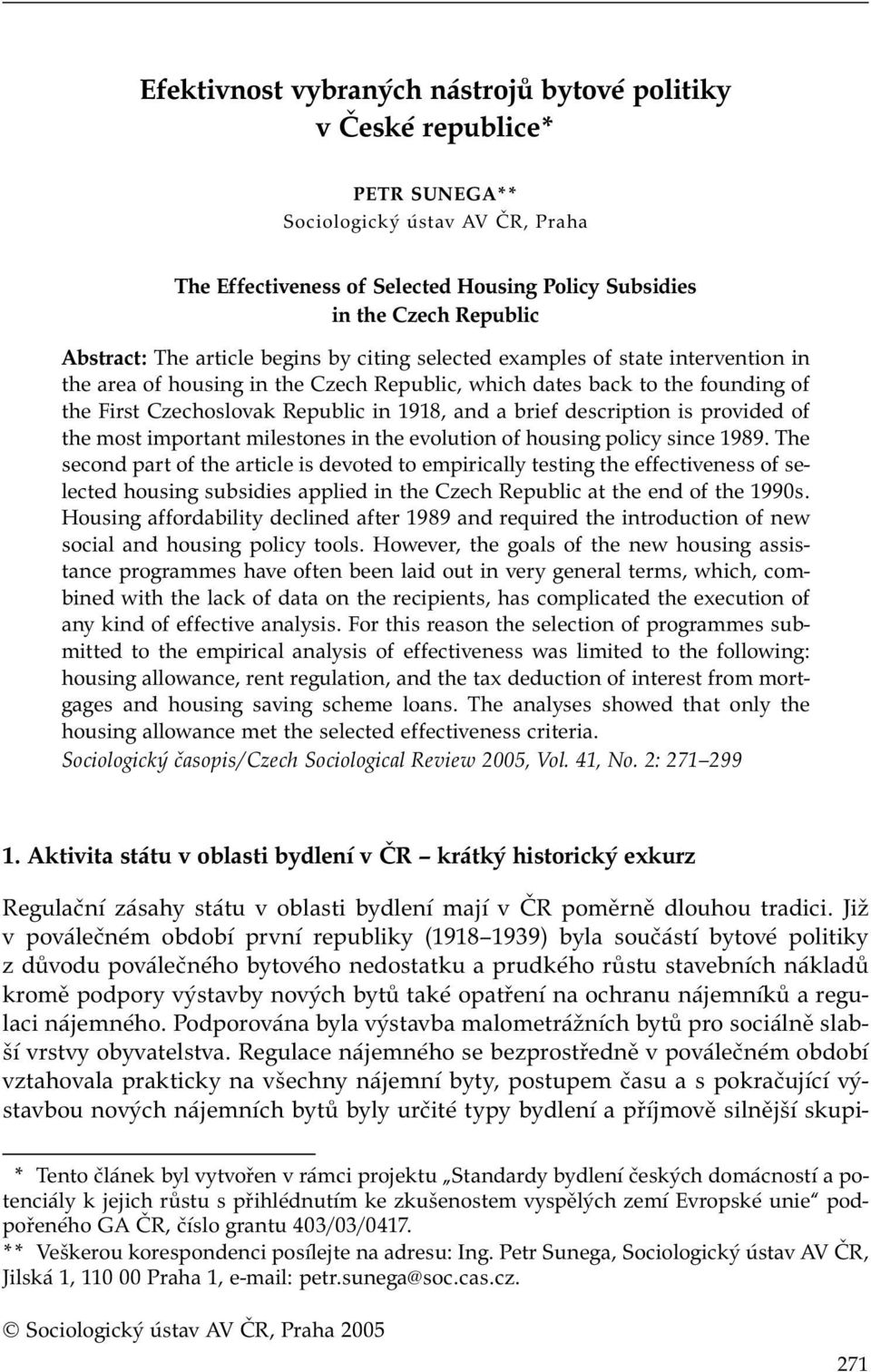 brief description is provided of the most important milestones in the evolution of housing policy since 1989.