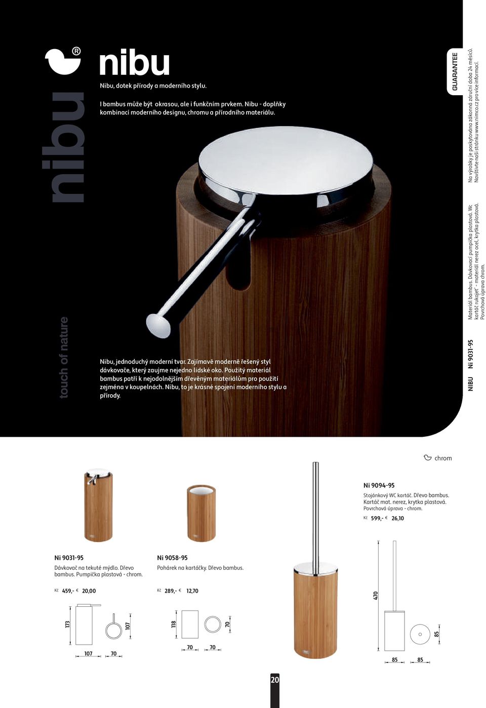 Použitý materiál bambus patří k nejodolnějším dřevěným materiálům pro použití zejména v koupelnách. Nibu, to je krásné spojení moderního stylu a přírody. GUARANTEE NIBU Ni 9031-95 Materiál bambus.