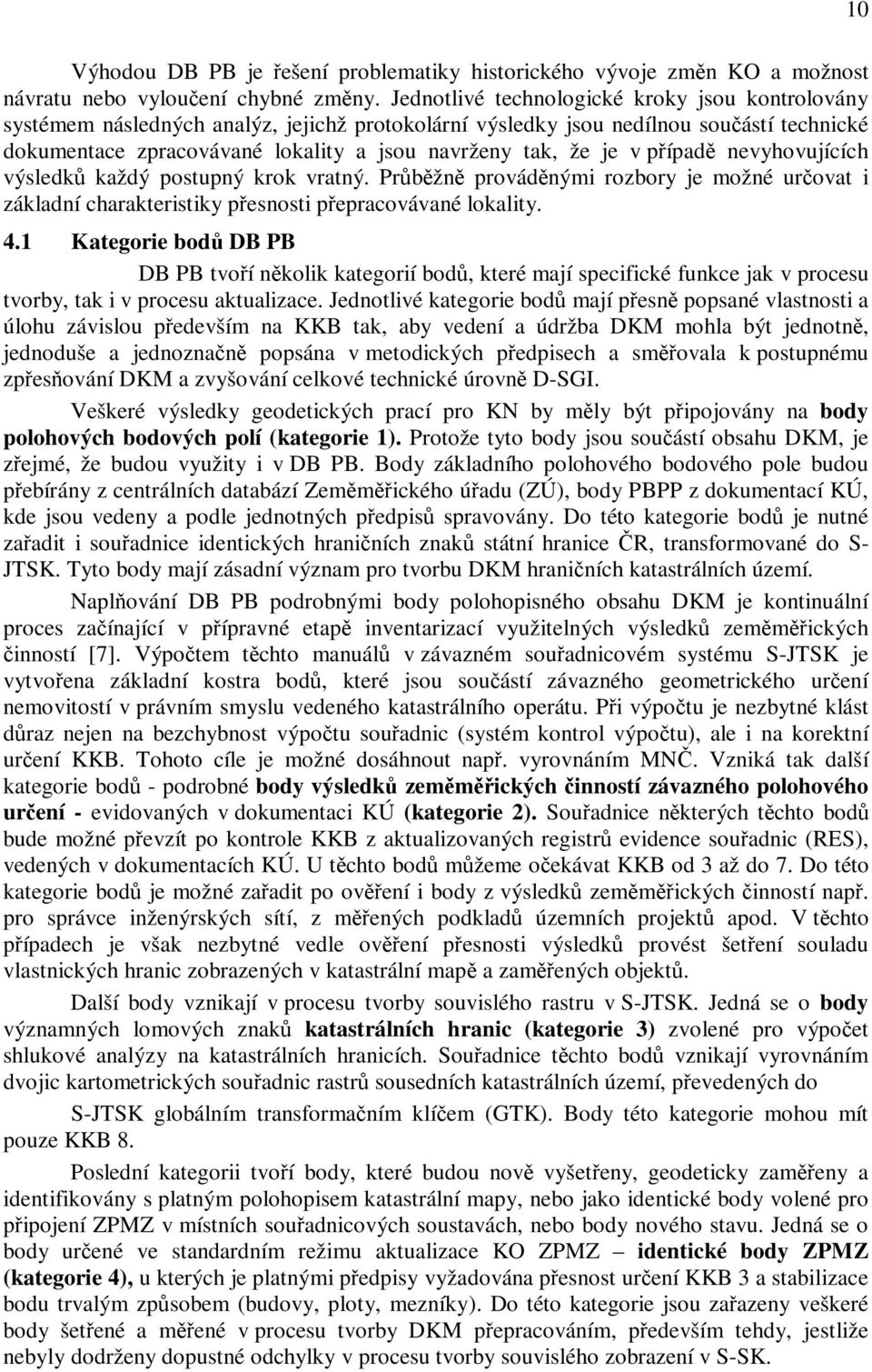 v pípad nevyhovujících výsledk každý postupný krok vratný. Prbžn provádnými rozbory je možné urovat i základní charakteristiky pesnosti pepracovávané lokality. 4.