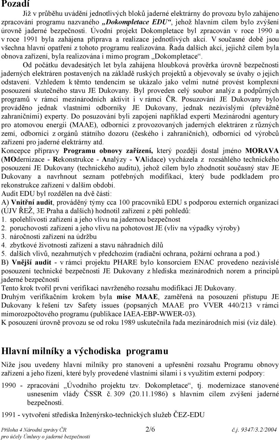 Řada dalších akcí, jejichž cílem byla obnova zařízení, byla realizována i mimo program Dokompletace.