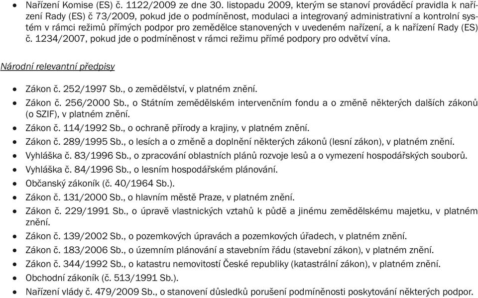 pro zemědělce stanovených v uvedeném nařízení, a k nařízení Rady (ES) č. 1234/2007, pokud jde o podmíněnost v rámci režimu přímé podpory pro odvětví vína. Národní relevantní předpisy Zákon č.