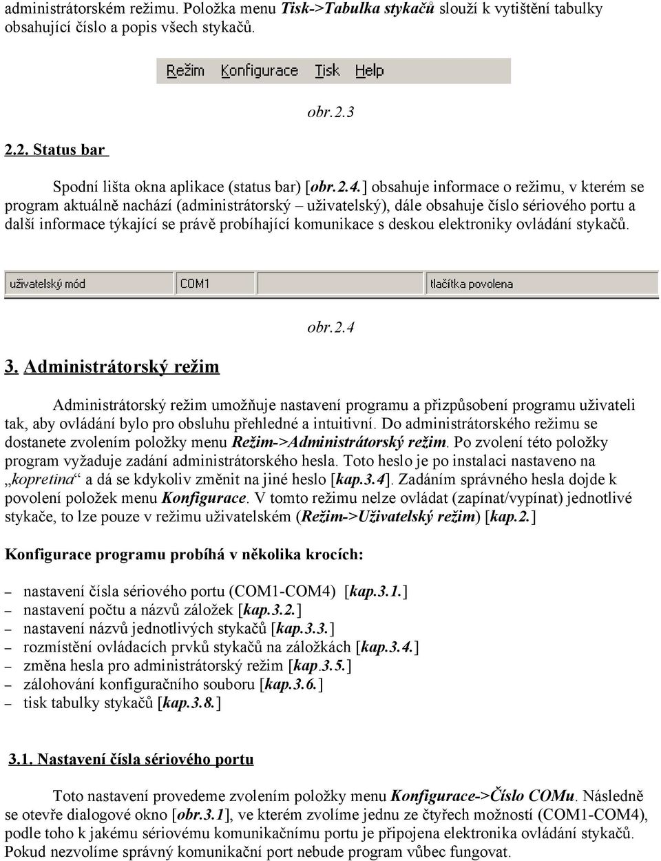 deskou elektroniky ovládání stykačů. 3. Administrátorský režim obr.2.