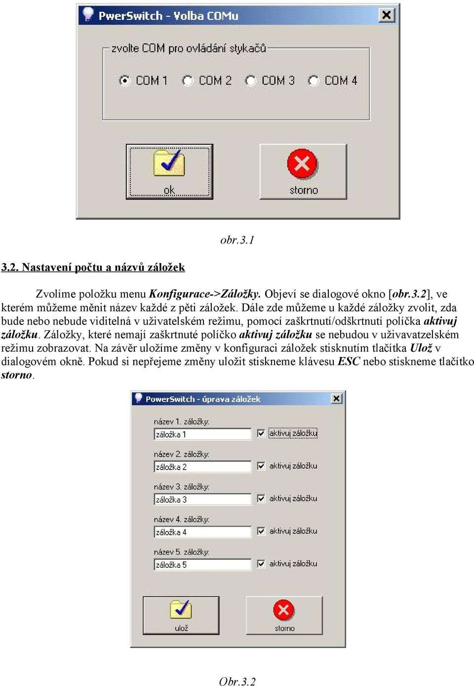 Záložky, které nemají zaškrtnuté políčko aktivuj záložku se nebudou v uživavatzelském režimu zobrazovat.