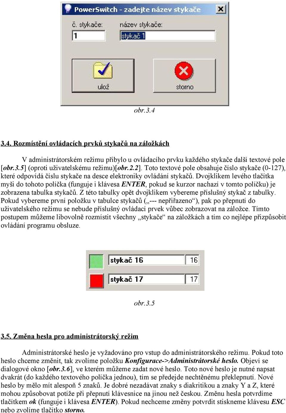 Dvojklikem levého tlačítka myši do tohoto políčka (funguje i klávesa ENTER, pokud se kurzor nachazí v tomto políčku) je zobrazena tabulka stykačů.