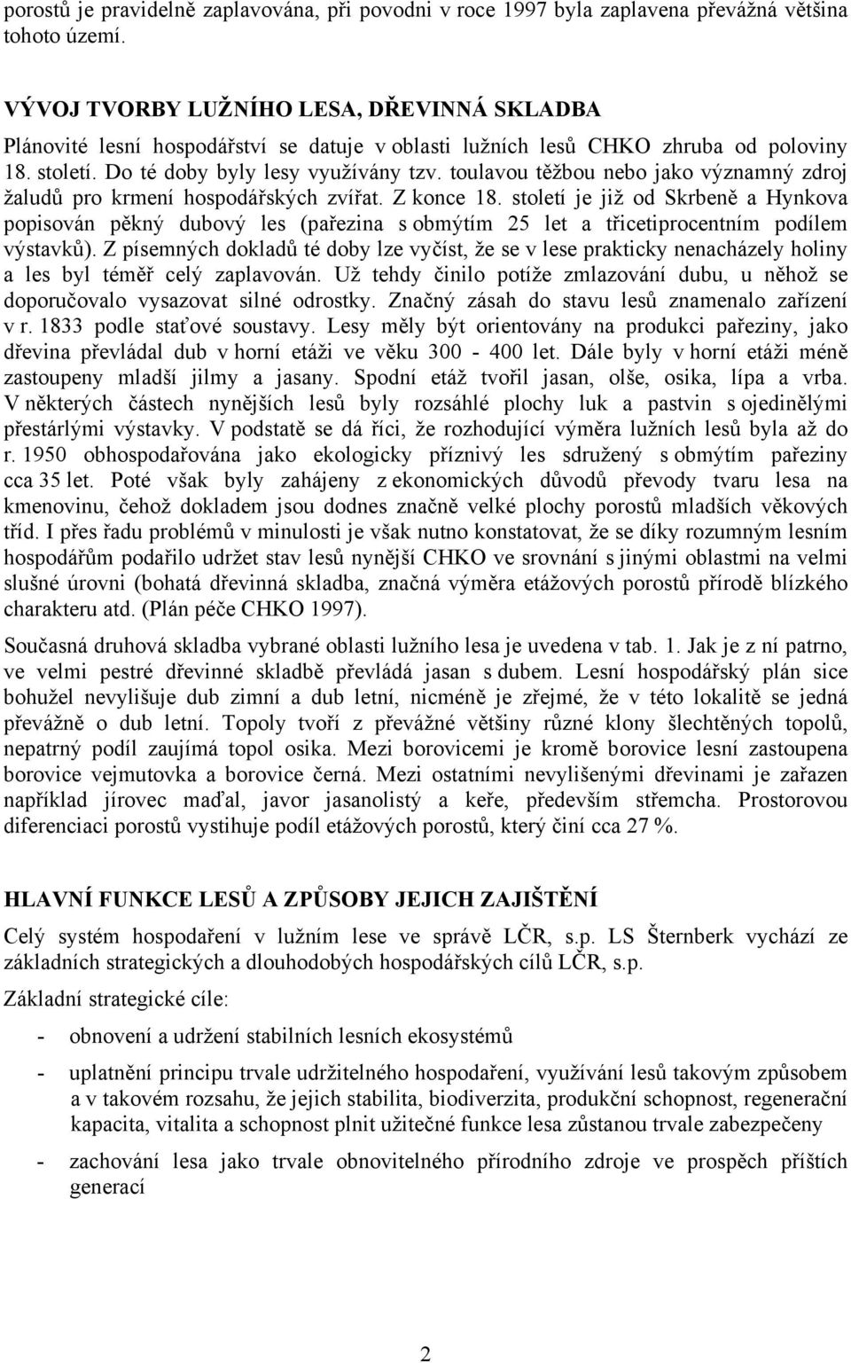 toulavou těžbou nebo jako významný zdroj žaludů pro krmení hospodářských zvířat. Z konce 18.