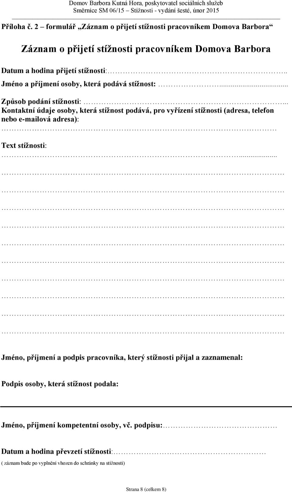 . Jmén a příjmení sby, která pdává stížnst:... Způsb pdání stížnsti:.