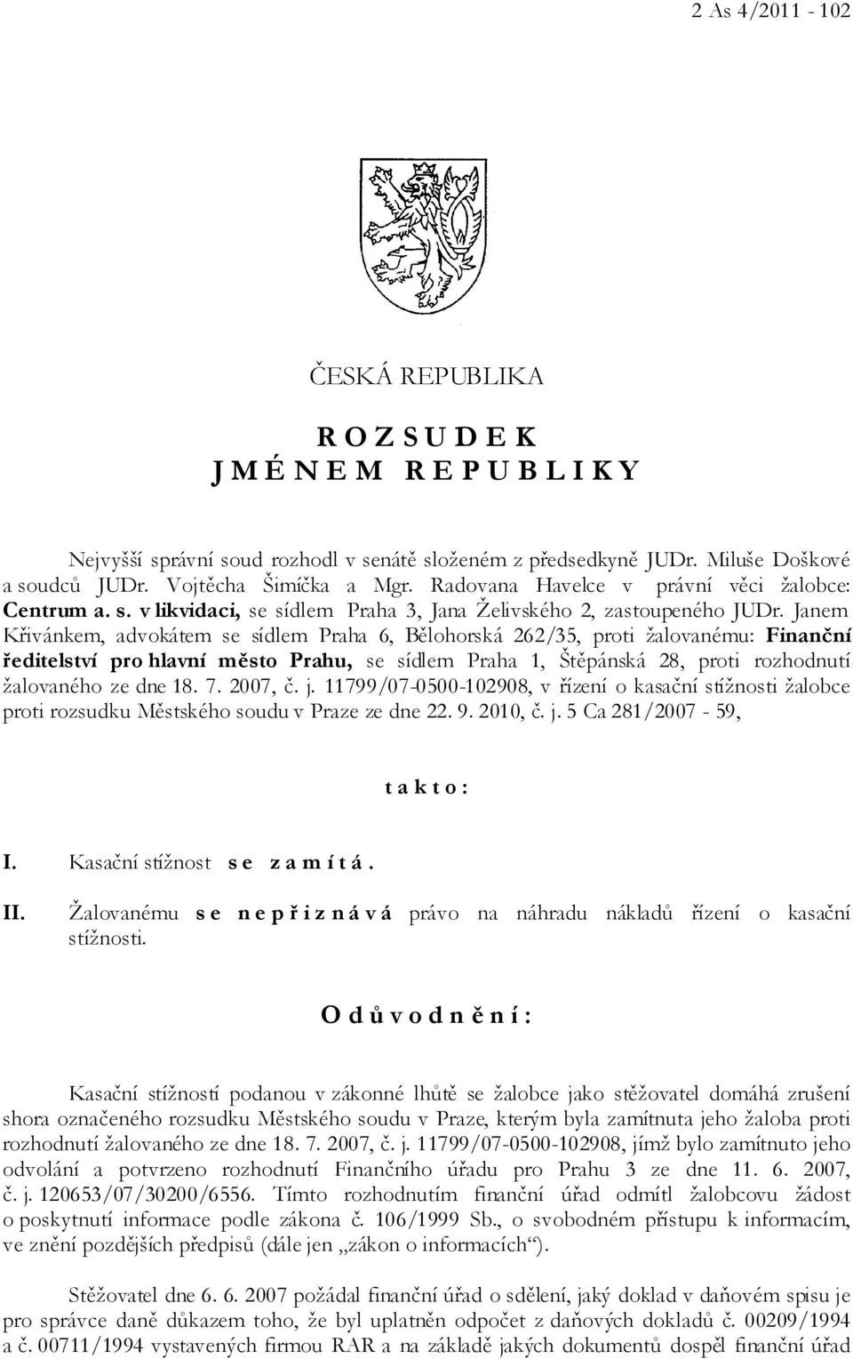 Janem Křivánkem, advokátem se sídlem Praha 6, Bělohorská 262/35, proti žalovanému: Finanční ředitelství pro hlavní město Prahu, se sídlem Praha 1, Štěpánská 28, proti rozhodnutí žalovaného ze dne 18.