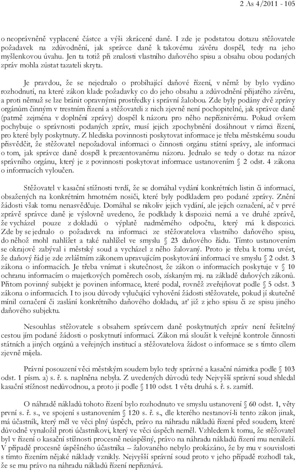 Jen ta totiž při znalosti vlastního daňového spisu a obsahu obou podaných zpráv mohla zůstat tazateli skryta.