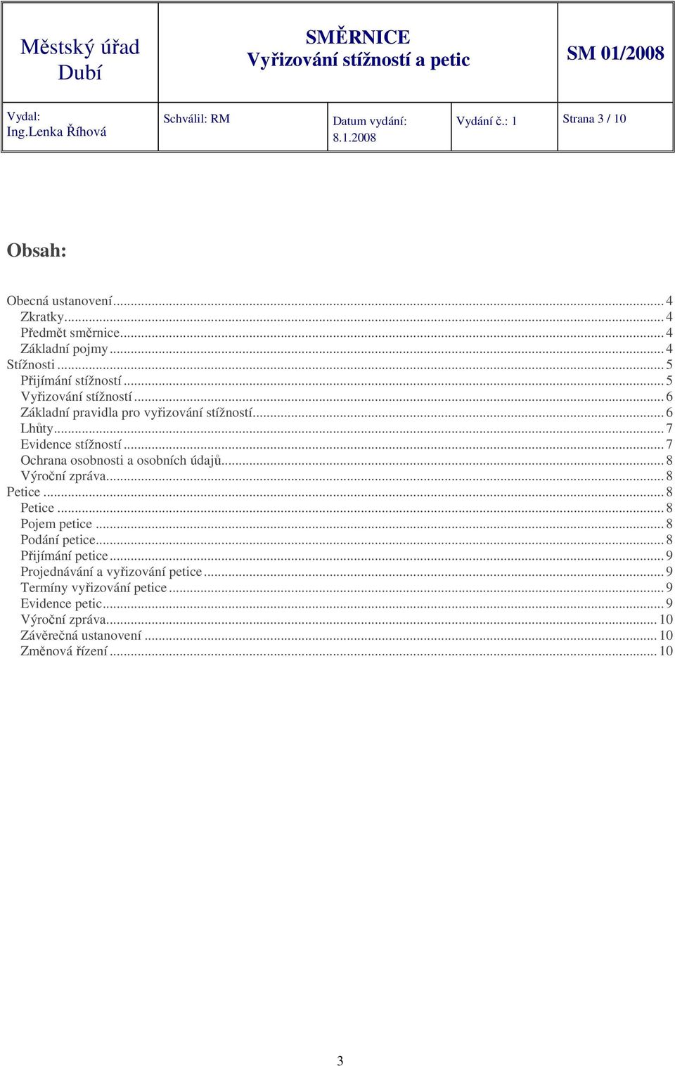 .. 7 Ochrana osobnosti a osobních údajů... 8 Výroční zpráva... 8 Petice... 8 Petice... 8 Pojem petice... 8 Podání petice... 8 Přijímání petice.