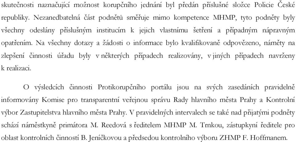 Na všechny dotazy a žádosti o informace bylo kvalifikovaně odpovězeno, náměty na zlepšení činnosti úřadu byly v některých případech realizovány, v jiných případech navrženy k realizaci.