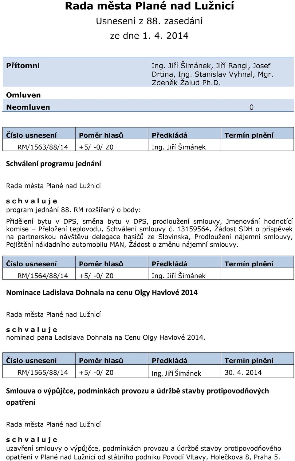 RM rozšířený o body: Přidělení bytu v DPS, směna bytu v DPS, prodloužení smlouvy, Jmenování hodnotící komise Přeložení teplovodu, Schválení smlouvy č.