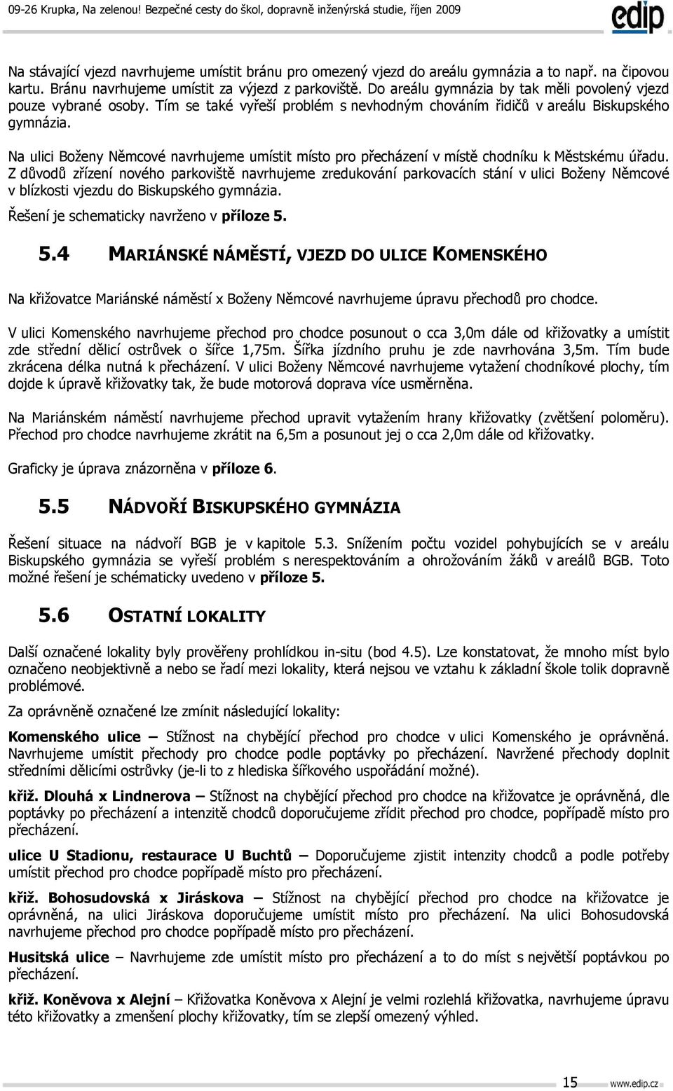 Na ulici Boženy Němcové navrhujeme umístit místo pro přecházení v místě chodníku k Městskému úřadu.