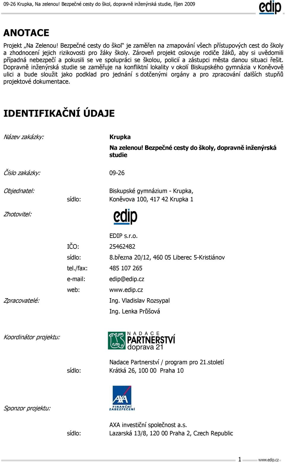 Dopravně inženýrská studie se zaměřuje na konfliktní lokality v okolí Biskupského gymnázia v Koněvově ulici a bude sloužit jako podklad pro jednání s dotčenými orgány a pro zpracování dalších stupňů