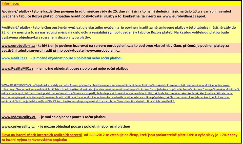 platby - tyto je člen oprávněn využívat dle vlastního uvážení a je povinen hradit za ně smluvené platby v této tabulce měsíčně vždy do 25.