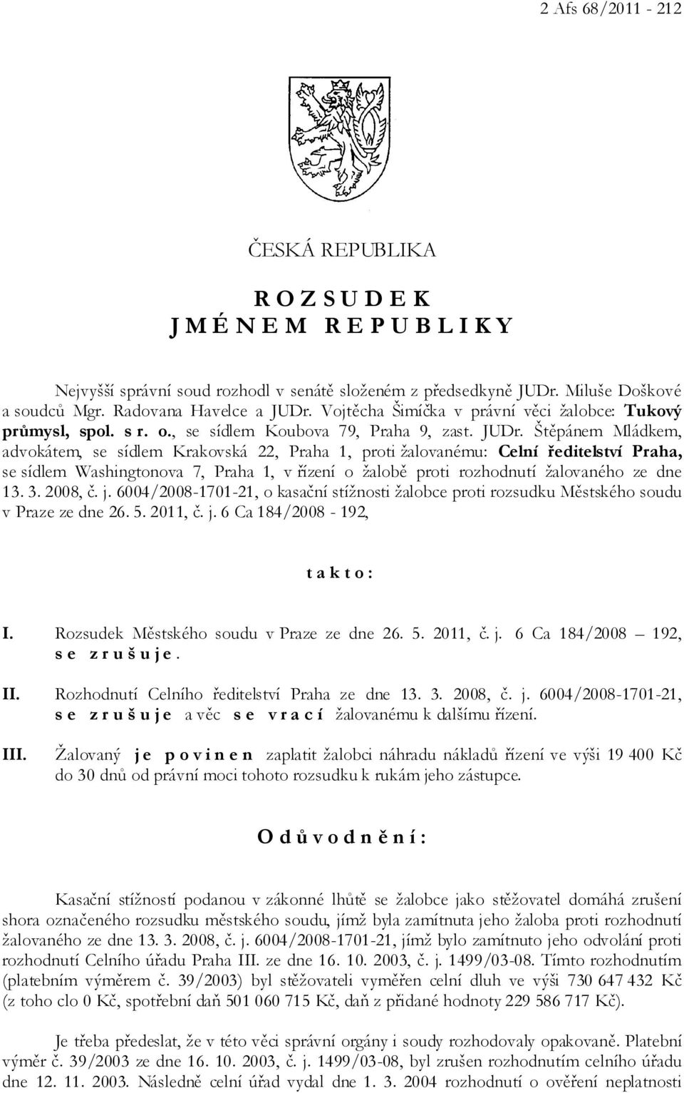 Vojtěcha Šimíčka v právní věci žalobce: Tukový průmysl, spol. s r. o., se sídlem Koubova 79, Praha 9, zast. JUDr.