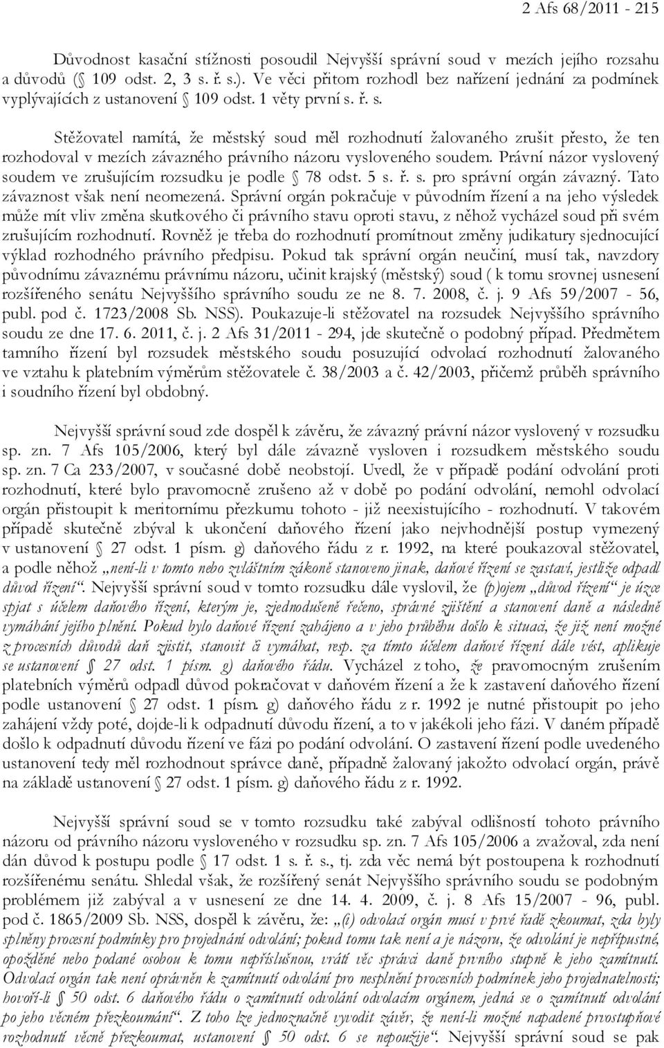 ř. s. Stěžovatel namítá, že městský soud měl rozhodnutí žalovaného zrušit přesto, že ten rozhodoval v mezích závazného právního názoru vysloveného soudem.