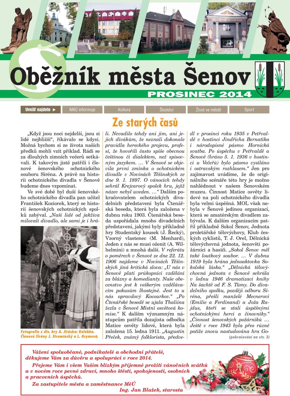A právì na historii ochotnického divadla v enovì budeme dnes vzpomínat.
