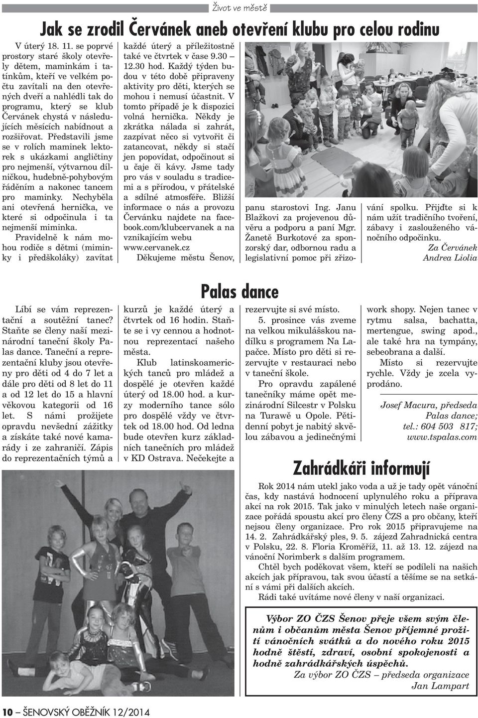 mìsících nabídnout a rozšiøovat. Pøedstavili jsme se v rolích maminek lektorek s ukázkami angliètiny pro nejmenší, výtvarnou dílnièkou, hudebnì-pohybovým øádìním a nakonec tancem pro maminky.