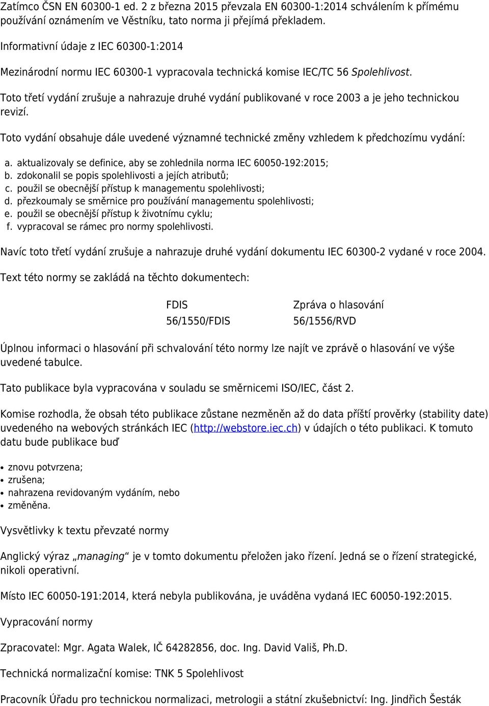 Toto třetí vydání zrušuje a nahrazuje druhé vydání publikované v roce 2003 a je jeho technickou revizí. Toto vydání obsahuje dále uvedené významné technické změny vzhledem k předchozímu vydání: a. b.