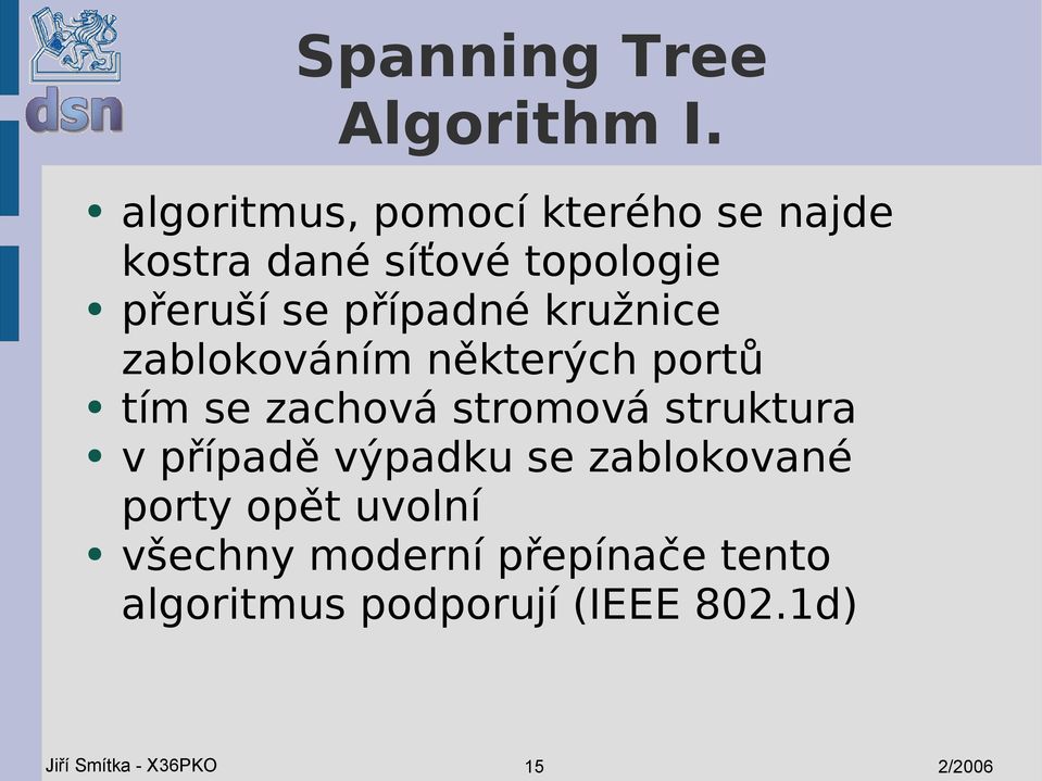 případné kružnice zablokováním některých portů tím se zachová stromová struktura v