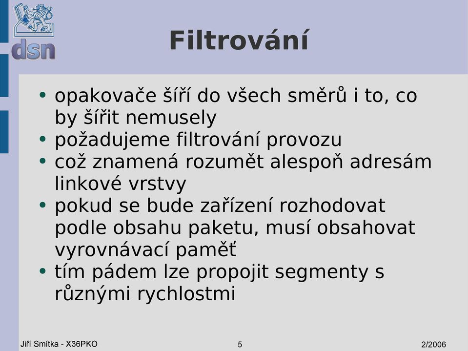 bude zařízení rozhodovat podle obsahu paketu, musí obsahovat vyrovnávací paměť