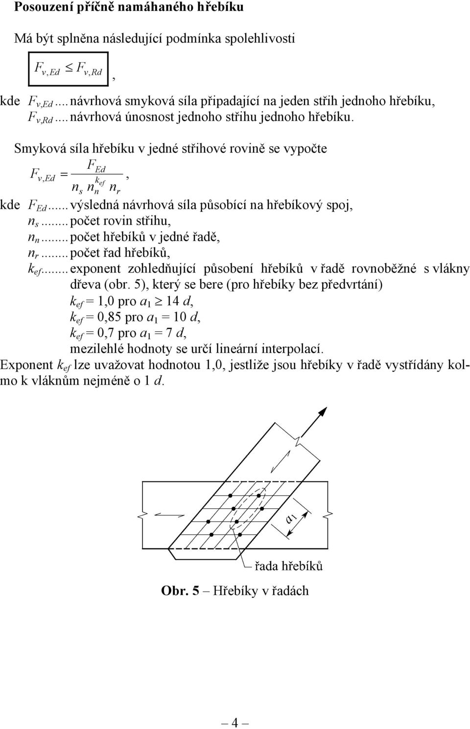 ..počet rovin střihu, n n...počet hřebíků v jedné řadě, n r...počet řad hřebíků, k ef...exponent zohledňující působení hřebíků v řadě rovnoběžné s vlákny dřeva (obr.