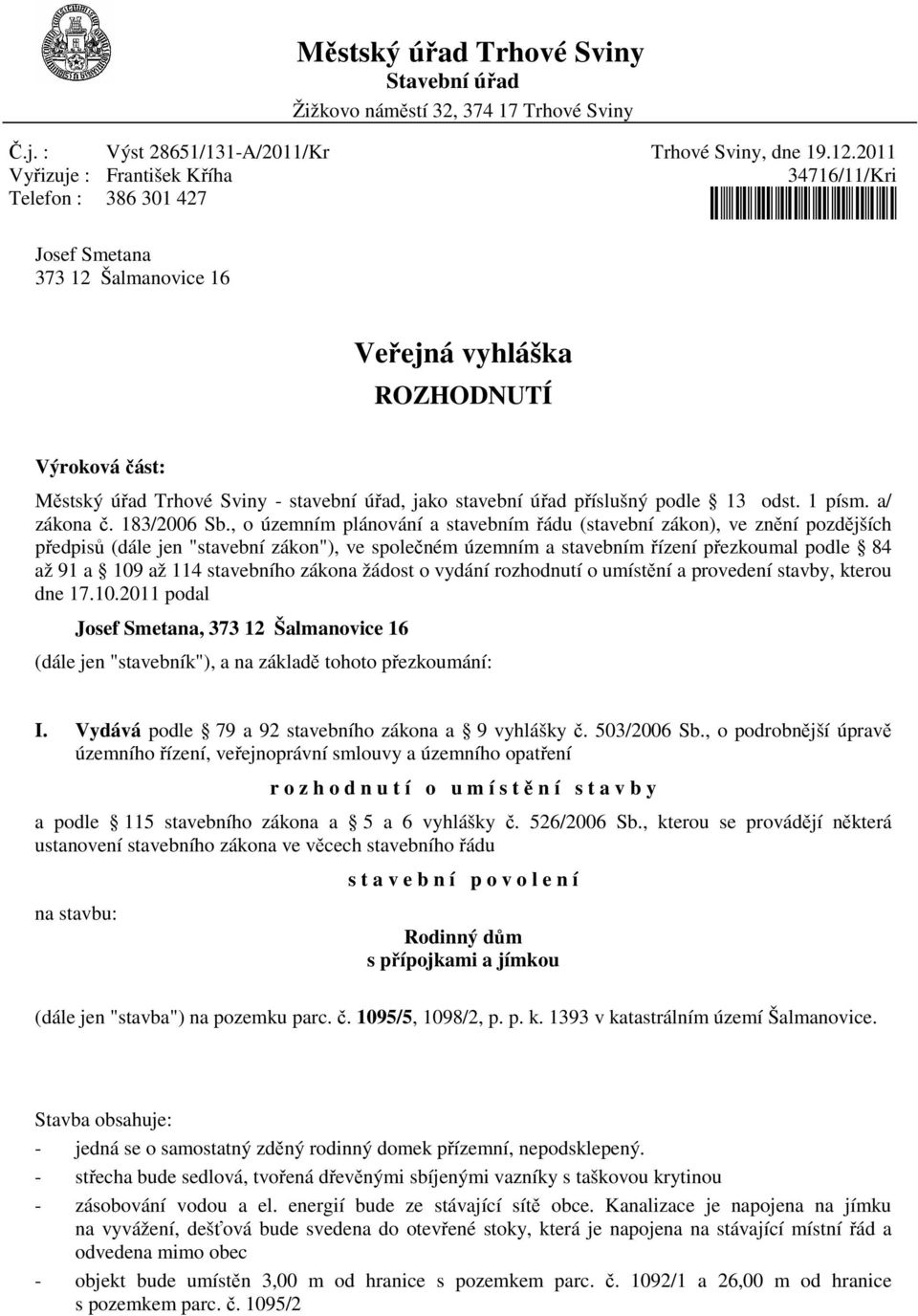 úřad příslušný podle 13 odst. 1 písm. a/ zákona č. 183/2006 Sb.