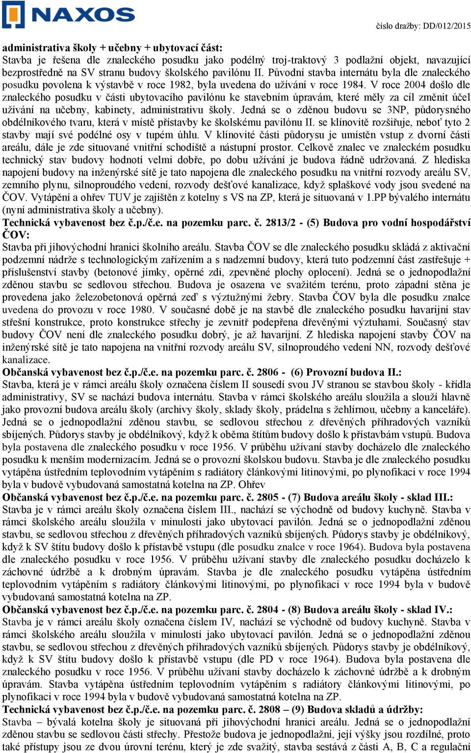 V roce 2004 došlo dle znaleckého posudku v části ubytovacího pavilónu ke stavebním úpravám, které měly za cíl změnit účel užívání na učebny, kabinety, administrativu školy.