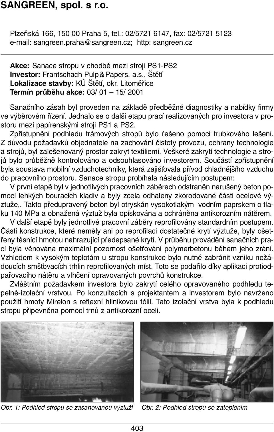Litomûfiice Termín prûbûhu akce: 03/ 01 15/ 2001 Sanaãního zásah byl proveden na základû pfiedbûïné diagnostiky a nabídky firmy ve v bûrovém fiízení.