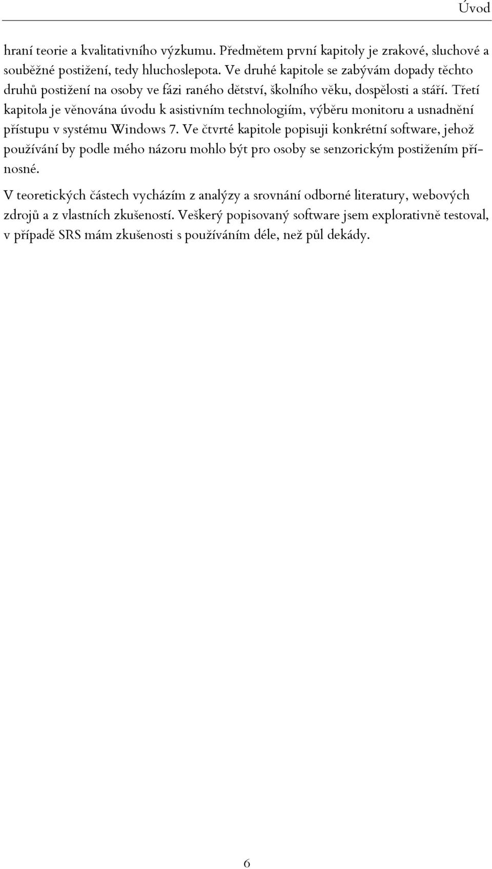 Třetí kapitola je věnována úvodu k asistivním technologiím, výběru monitoru a usnadnění přístupu v systému Windows 7.