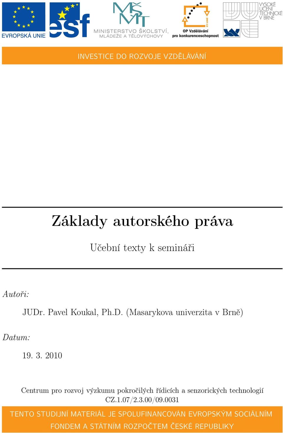 2010 Centrum pro rozvoj výzkumu pokročilých řídicích a senzorických technologií CZ.1.07/2.3.