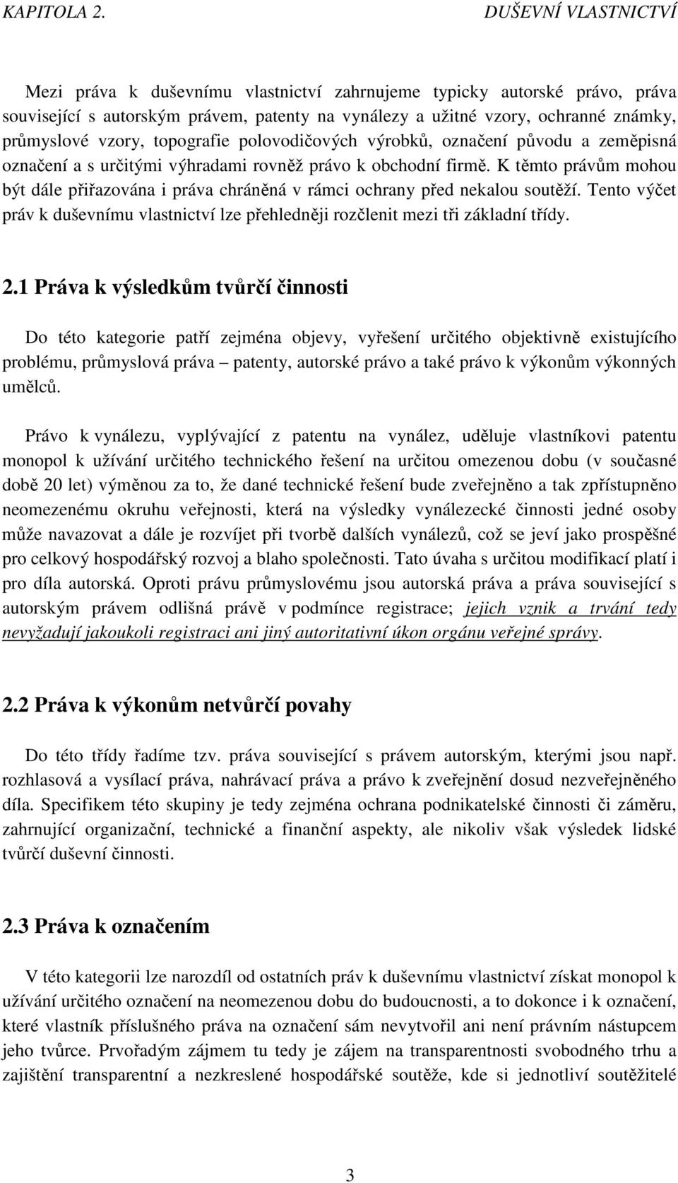 topografie polovodičových výrobků, označení původu a zeměpisná označení a s určitými výhradami rovněž právo k obchodní firmě.