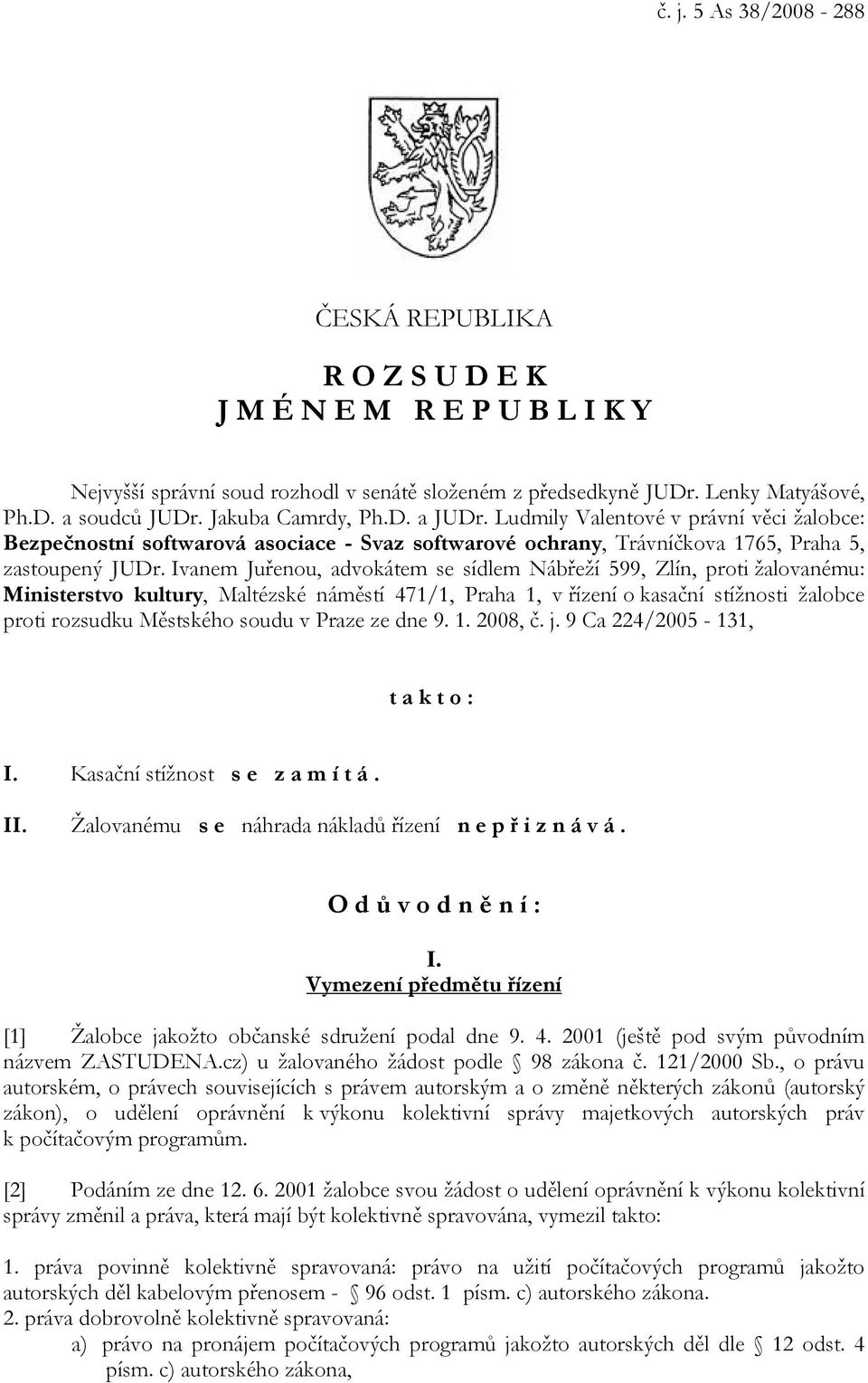 Ivanem Juřenou, advokátem se sídlem Nábřeží 599, Zlín, proti žalovanému: Ministerstvo kultury, Maltézské náměstí 471/1, Praha 1, v řízení o kasační stížnosti žalobce proti rozsudku Městského soudu v