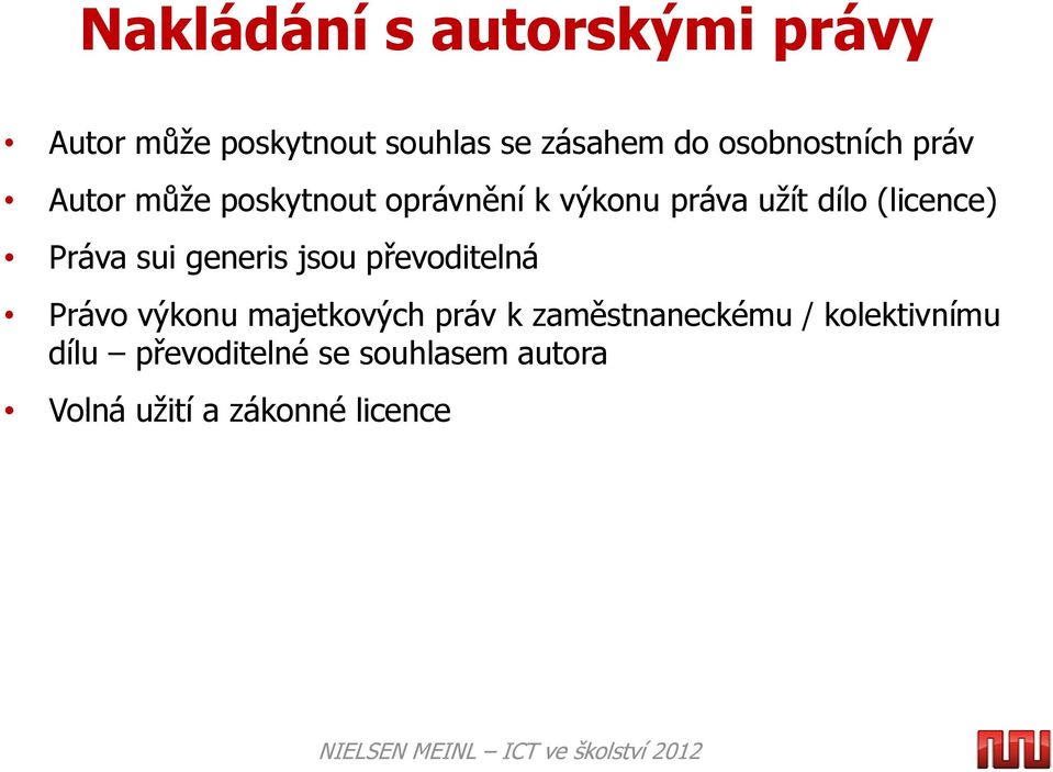 (licence) Práva sui generis jsou převoditelná Právo výkonu majetkových práv k