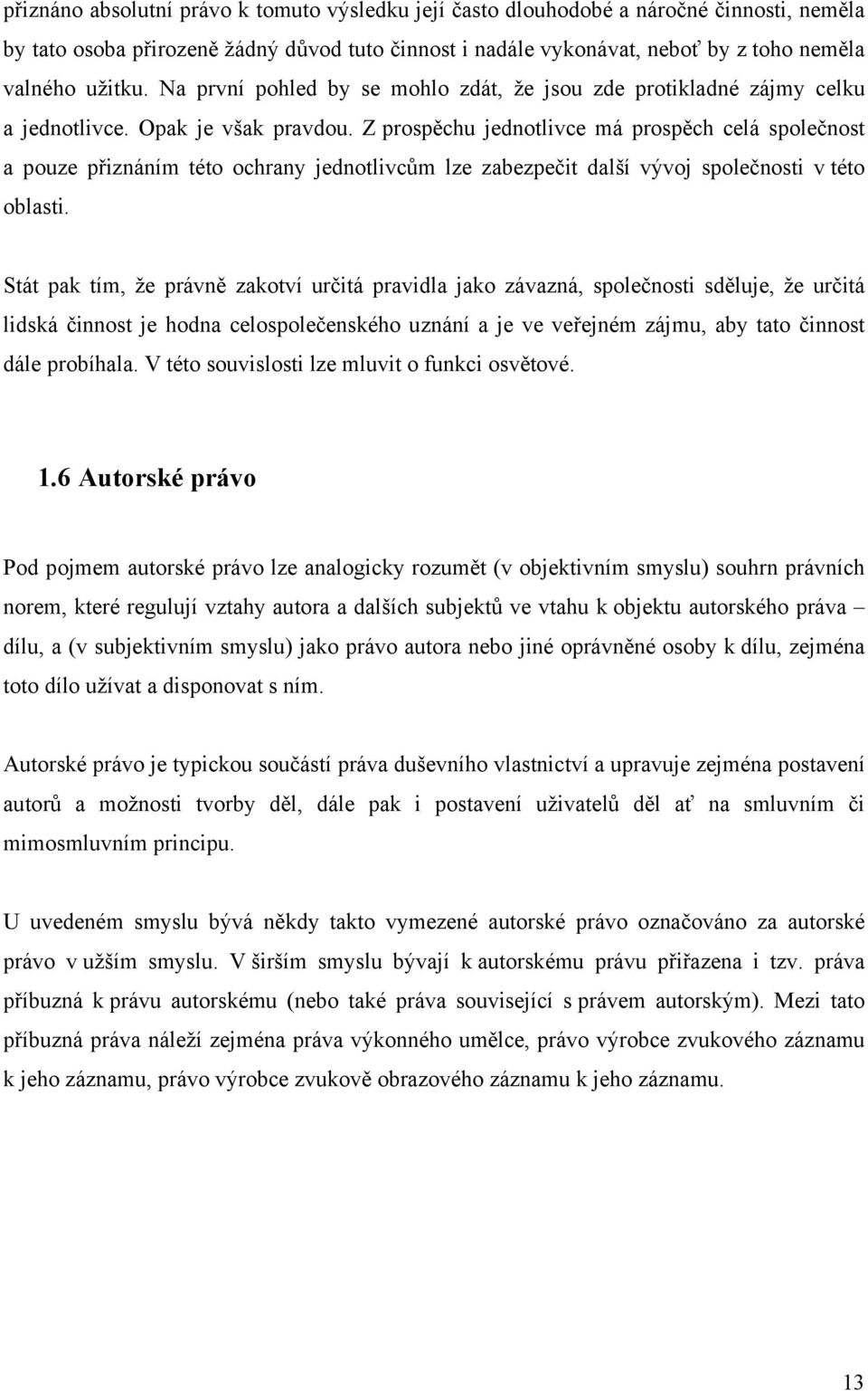 Z prospěchu jednotlivce má prospěch celá společnost a pouze přiznáním této ochrany jednotlivcům lze zabezpečit další vývoj společnosti v této oblasti.