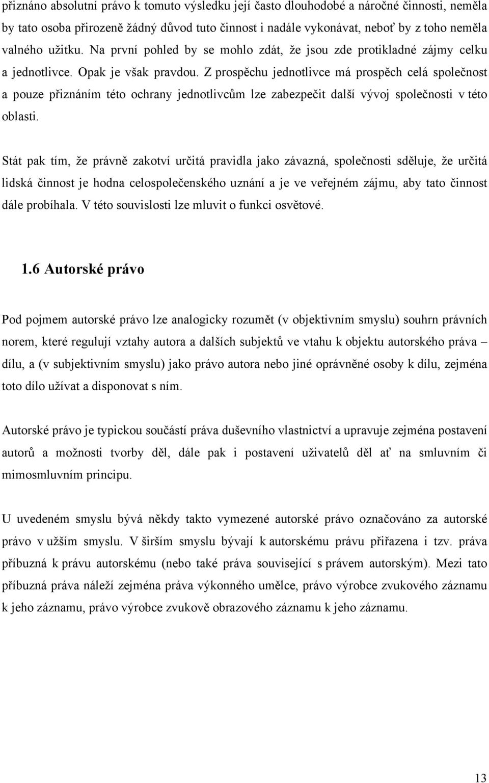 Z prospěchu jednotlivce má prospěch celá společnost a pouze přiznáním této ochrany jednotlivcům lze zabezpečit další vývoj společnosti v této oblasti.