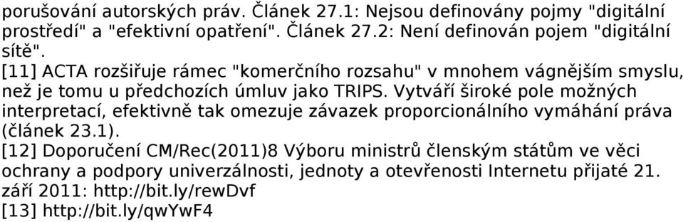 Vytváří široké pole možných interpretací, efektivně tak omezuje závazek proporcionálního vymáhání práva (článek 23.1).