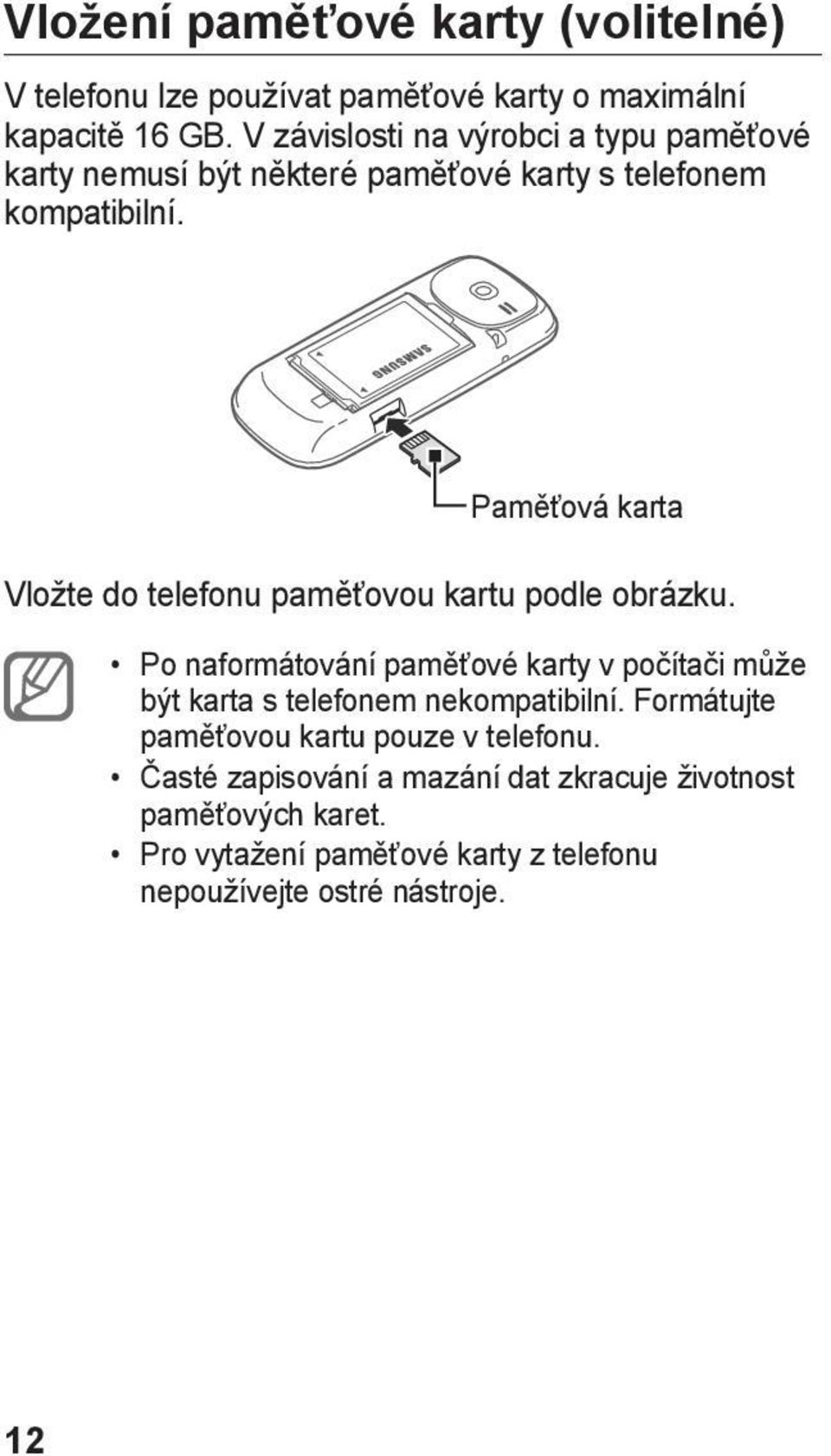 Paměťová karta Vložte do telefonu paměťovou kartu podle obrázku.