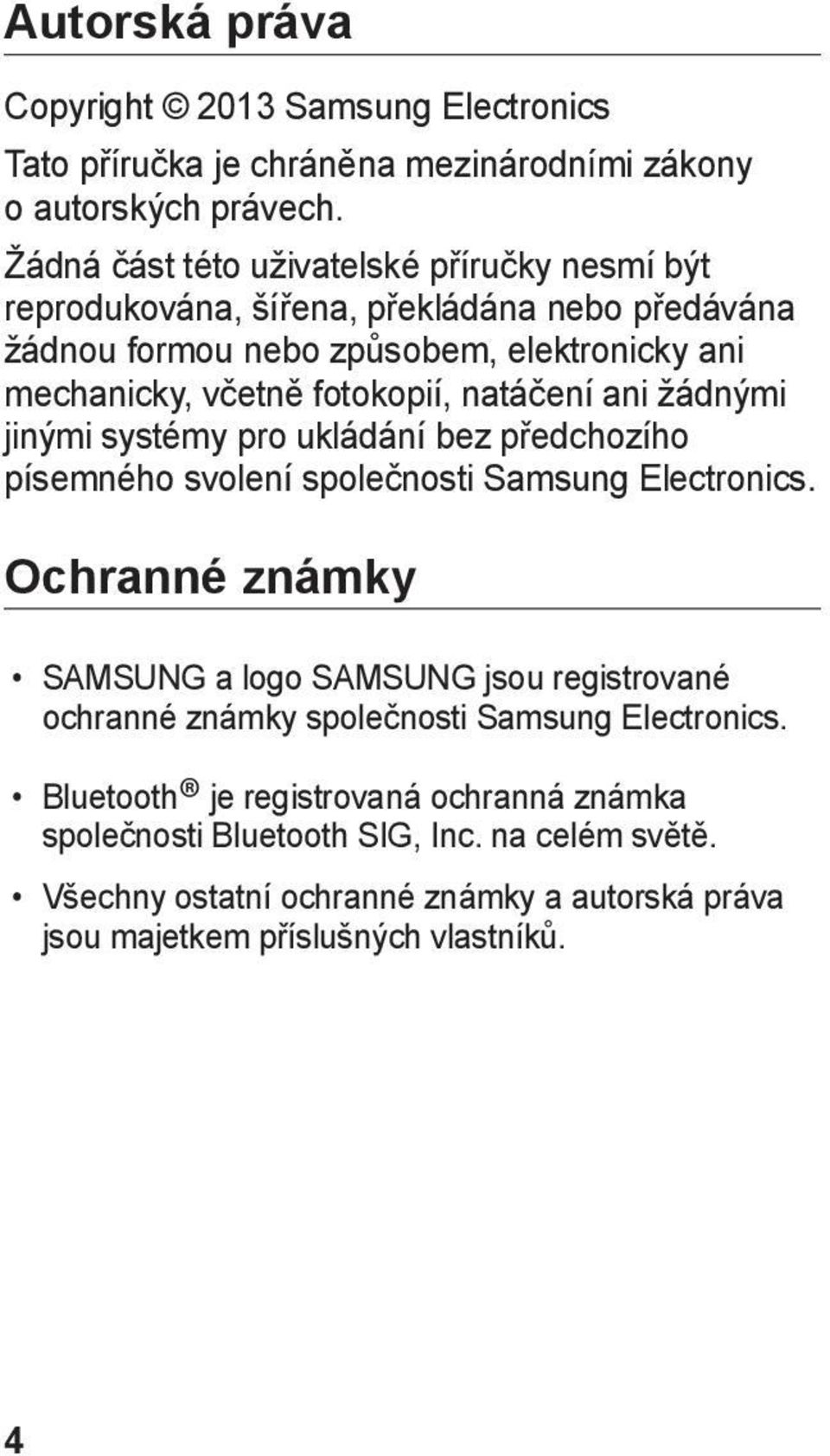 natáčení ani žádnými jinými systémy pro ukládání bez předchozího písemného svolení společnosti Samsung Electronics.