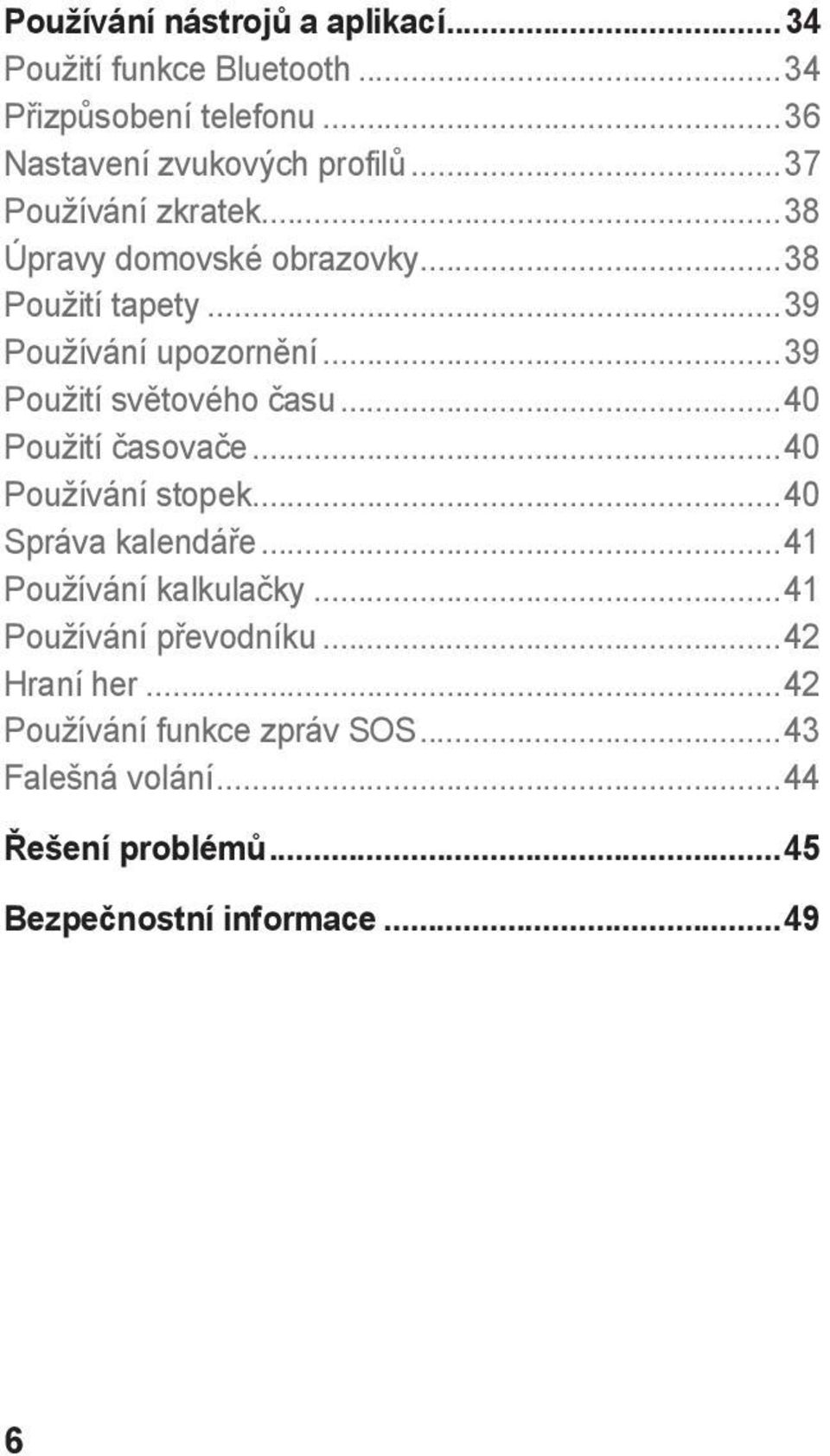 ..39 Použití světového času...40 Použití časovače...40 Používání stopek...40 Správa kalendáře...41 Používání kalkulačky.