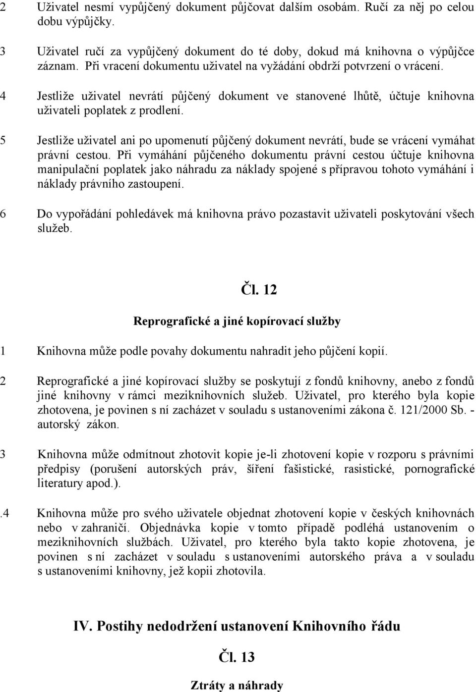 5 Jestliûe uûivatel ani po upomenutì půjčen dokument nevr tì, bude se vr cenì vym hat pr vnì cestou.