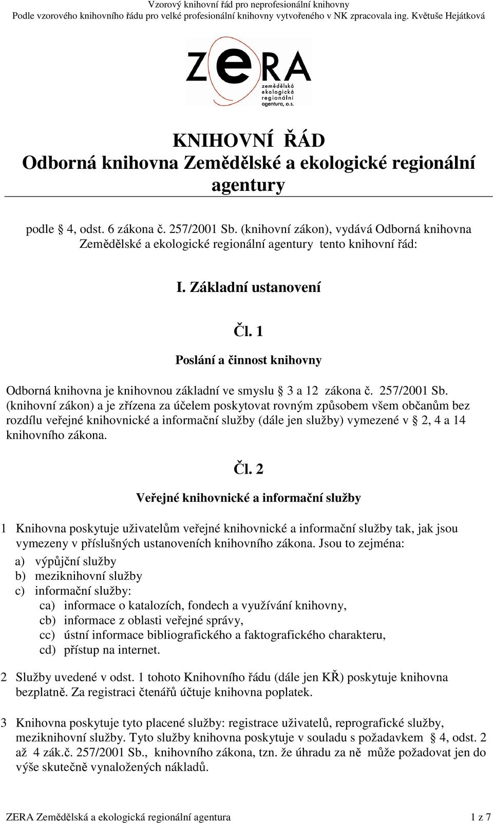 (knihovní zákon), vydává Odborná knihovna Zemědělské a ekologické regionální agentury tento knihovní řád: I. Základní ustanovení Čl.