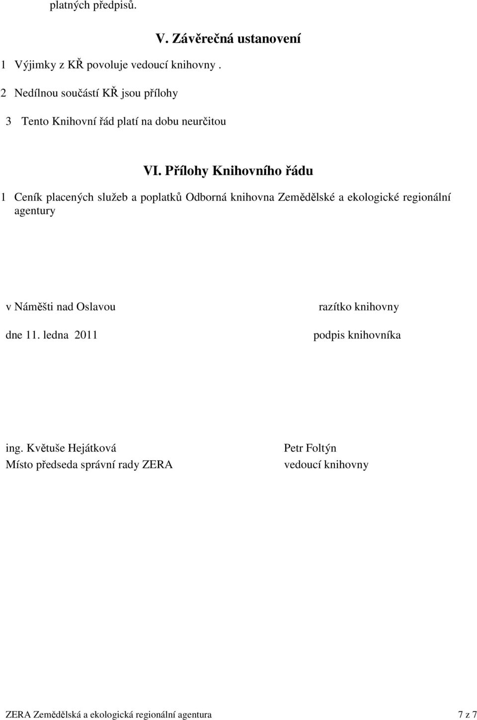 Přílohy Knihovního řádu 1 Ceník placených služeb a poplatků Odborná knihovna Zemědělské a ekologické regionální agentury v