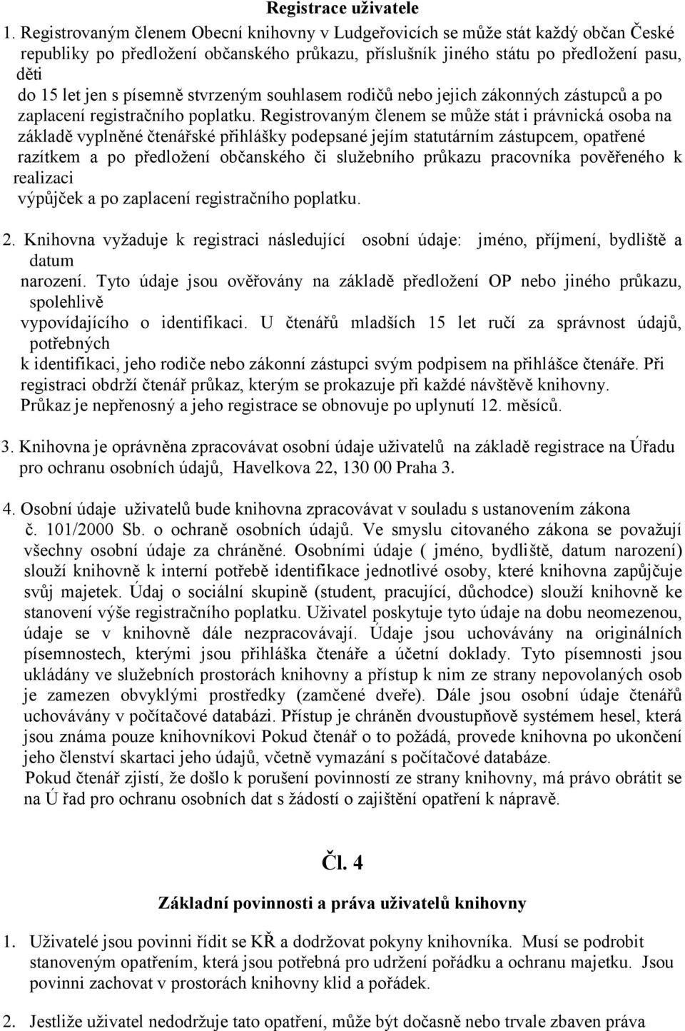 písemně stvrzeným souhlasem rodičů nebo jejich zákonných zástupců a po zaplacení registračního poplatku.